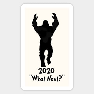 2020 squatchy says "what Next" Magnet